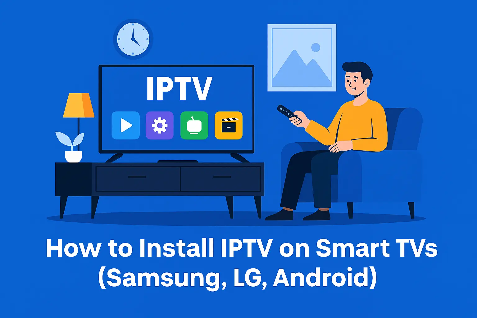 How to Install IPTV on Smart TVs (Samsung, LG, Android)